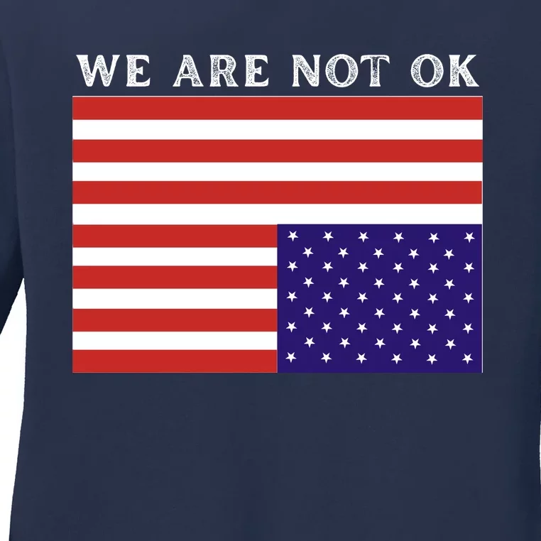 We Are Not Ok Upside Down USA Flag In Distress Ladies Long Sleeve Shirt