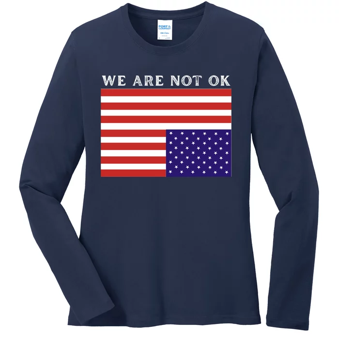 We Are Not Ok Upside Down USA Flag In Distress Ladies Long Sleeve Shirt