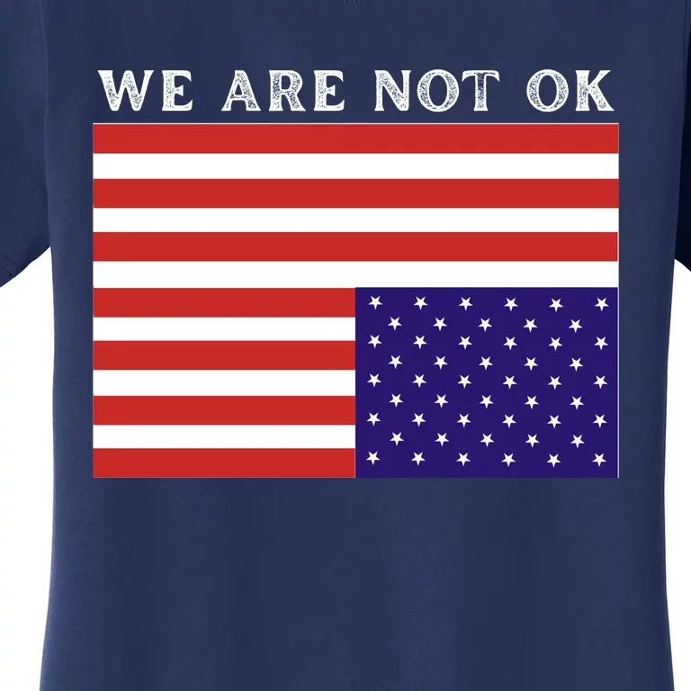 We Are Not Ok Upside Down USA Flag In Distress Women's T-Shirt