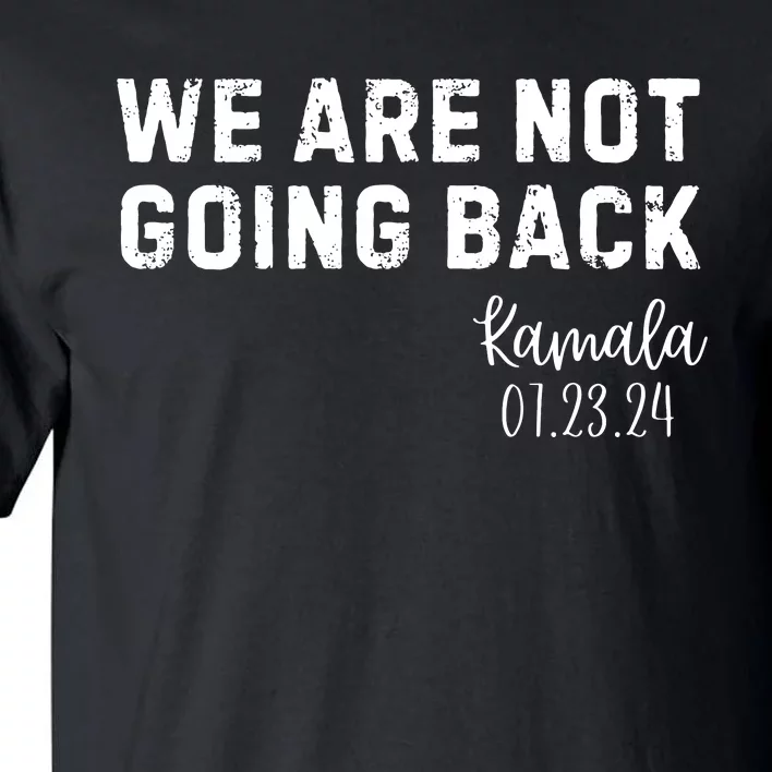 We Are Not Going Back Kamala Rally Chants Tall T-Shirt