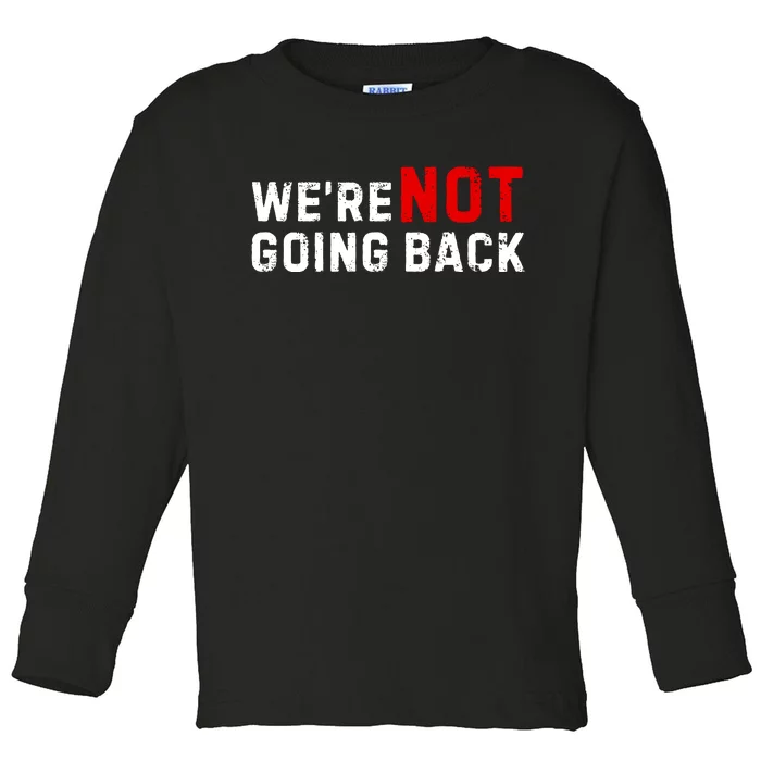 We Are Not Going Back Kamala Harris Toddler Long Sleeve Shirt