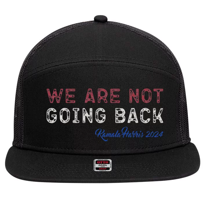 We Are Not Going Back President Kamalaharris 2024 Gift 7 Panel Mesh Trucker Snapback Hat