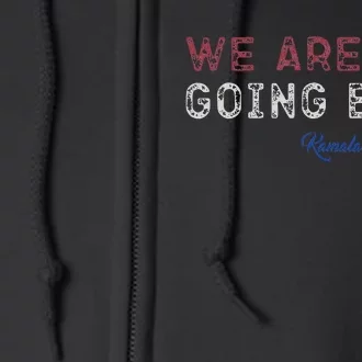 We Are Not Going Back President Kamalaharris 2024 Gift Full Zip Hoodie