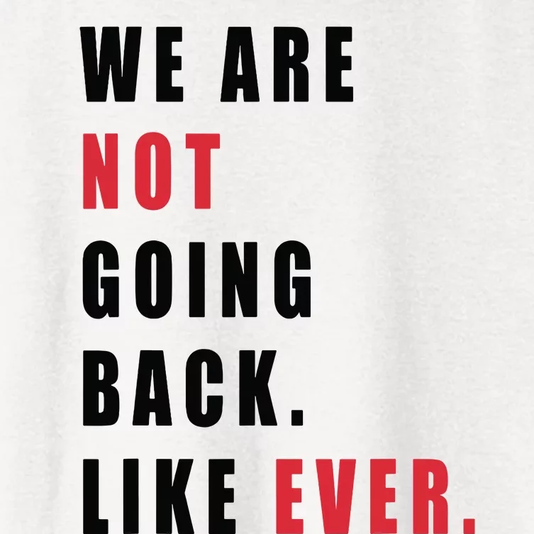 We Are Not Going Back Like Ever Women's Crop Top Tee