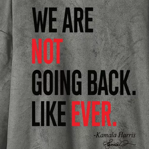 We Are Not Going Back Like Ever Kamalaharris 2024 President Hooded Wearable Blanket