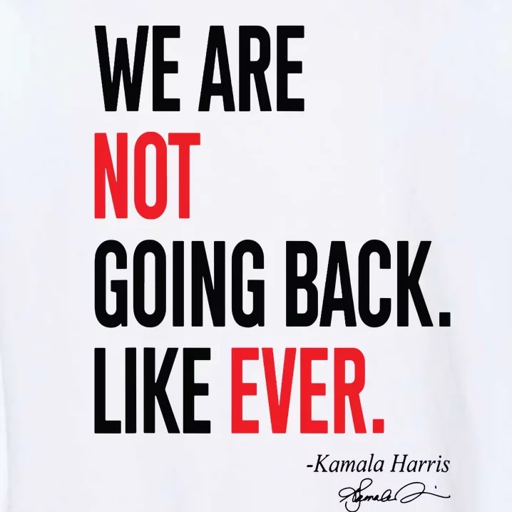 We Are Not Going Back Like Ever Kamalaharris 2024 President Garment-Dyed Sweatshirt