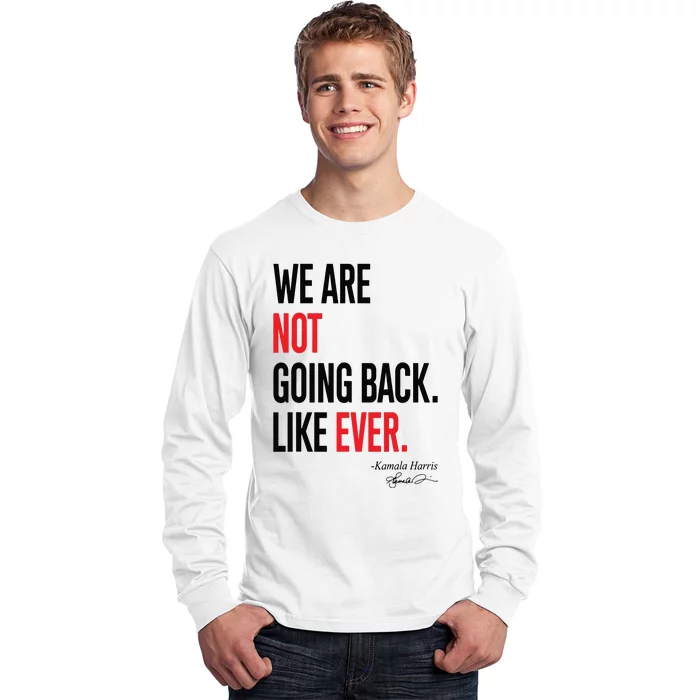 We Are Not Going Back Like Ever Kamalaharris 2024 President Long Sleeve Shirt