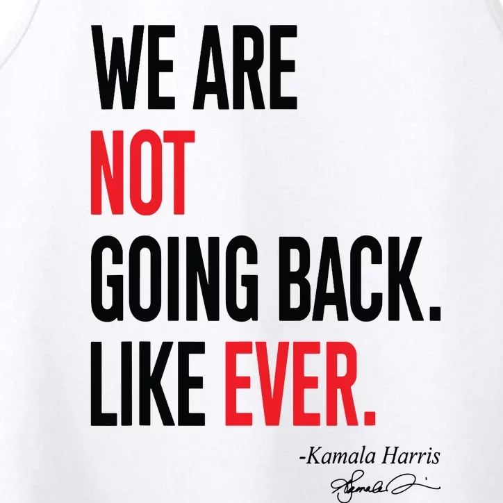 We Are Not Going Back Like Ever Kamalaharris 2024 President Performance Tank