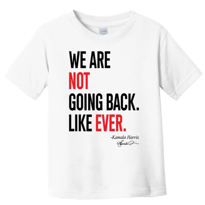 We Are Not Going Back Like Ever Kamalaharris 2024 President Toddler T-Shirt