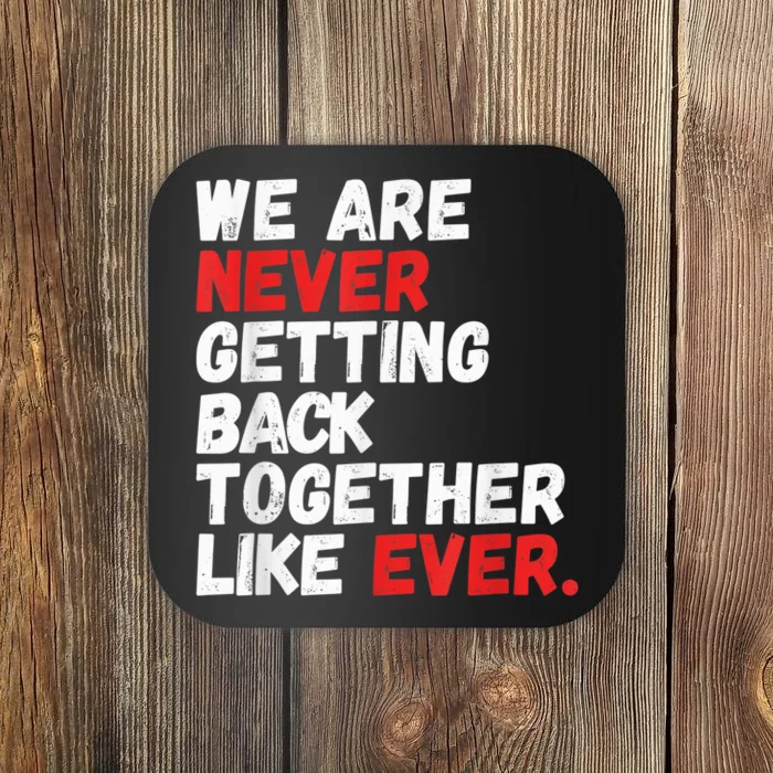 We are Never getting back together like Ever Coaster