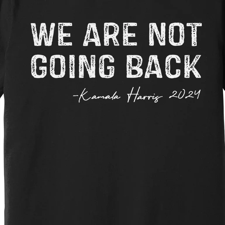 We Are Not Going Back Gift Premium T-Shirt