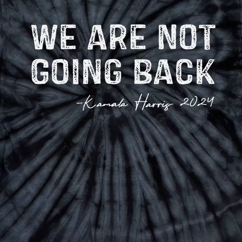 We Are Not Going Back Gift Tie-Dye T-Shirt