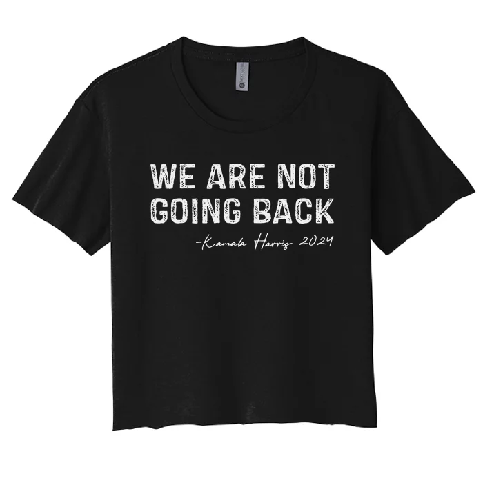 We Are Not Going Back Gift Women's Crop Top Tee