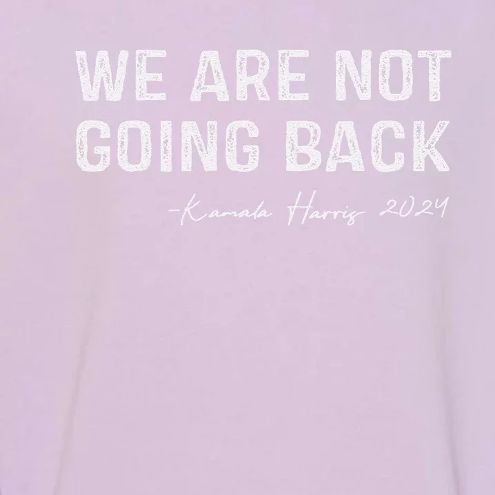 We Are Not Going Back Gift Garment-Dyed Sweatshirt