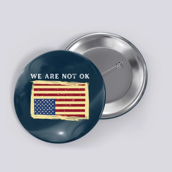 We Are Not Ok Upside Down USA Flag In Distress Button