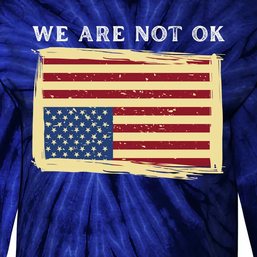 We Are Not Ok Upside Down USA Flag In Distress Tie-Dye Long Sleeve Shirt