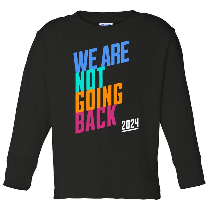 We Are Not Going Back Kamala Toddler Long Sleeve Shirt