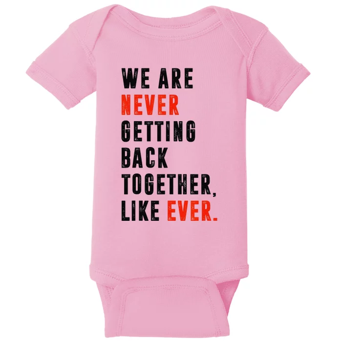 We Are Never Getting Back Together Like Ever Retro Funny Baby Bodysuit