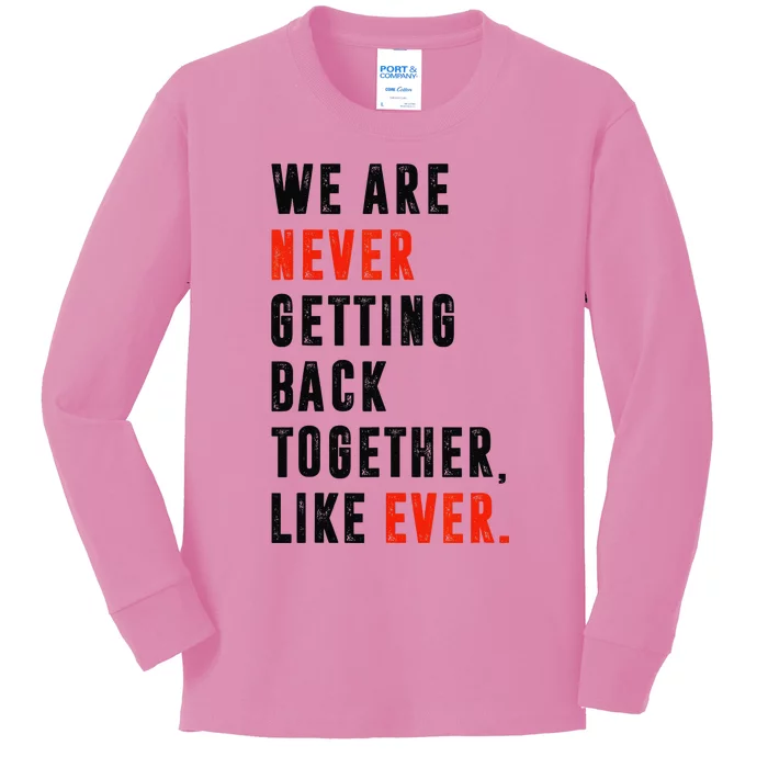 We Are Never Getting Back Together Like Ever Retro Funny Kids Long Sleeve Shirt