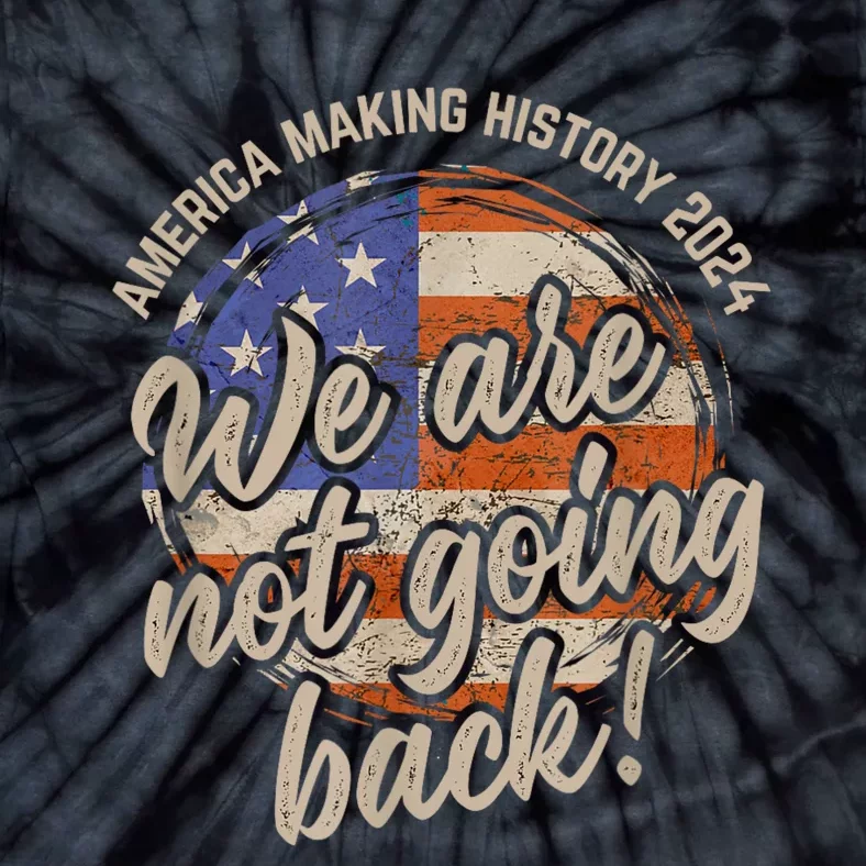 We Are Not Going Back America History 2024 Speech Usa Tie-Dye T-Shirt