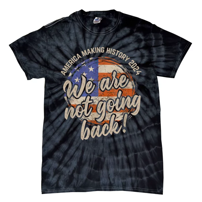 We Are Not Going Back America History 2024 Speech Usa Tie-Dye T-Shirt