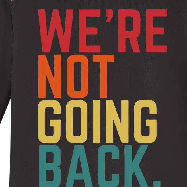 We Are Not Going Back Baby Long Sleeve Bodysuit