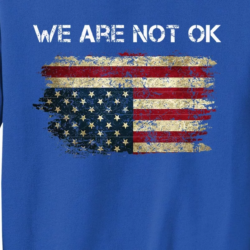 We Are Not Ok Usa Flag Upside Down Sweatshirt