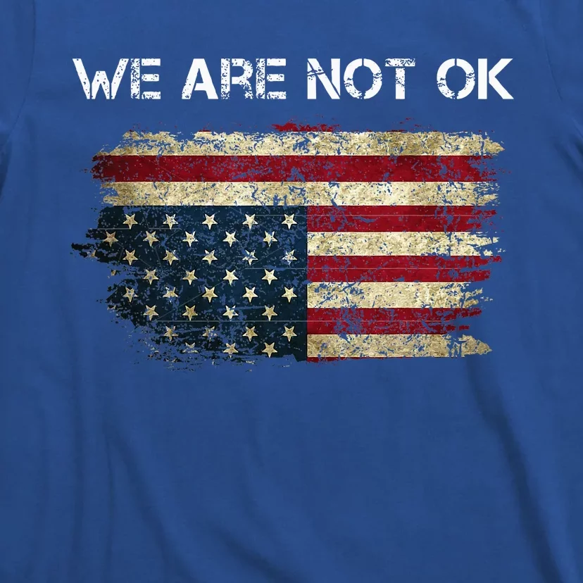 We Are Not Ok Usa Flag Upside Down T-Shirt