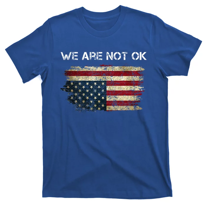 We Are Not Ok Usa Flag Upside Down T-Shirt