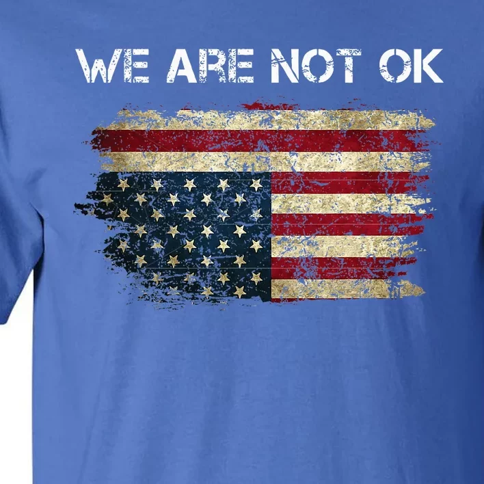 We Are Not Ok Usa Flag Upside Down Tall T-Shirt