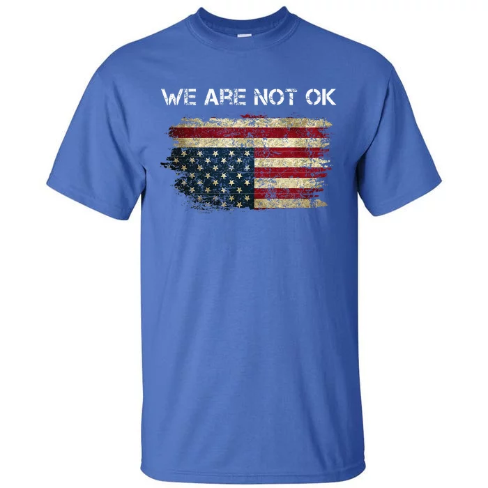 We Are Not Ok Usa Flag Upside Down Tall T-Shirt