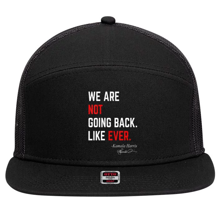 We Are Not Going Back Like Ever Kamalaharris 2024 President 7 Panel Mesh Trucker Snapback Hat