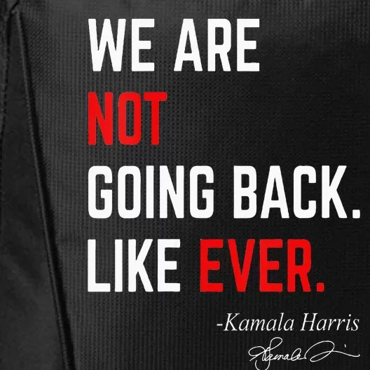 We Are Not Going Back Like Ever Kamalaharris 2024 President City Backpack