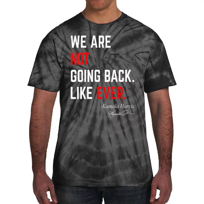 We Are Not Going Back Like Ever Kamalaharris 2024 President Tie-Dye T-Shirt