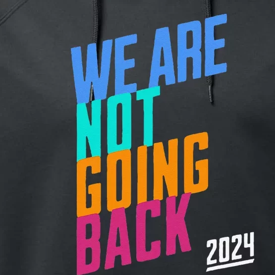 We Are Not Going Back Kamala Performance Fleece Hoodie