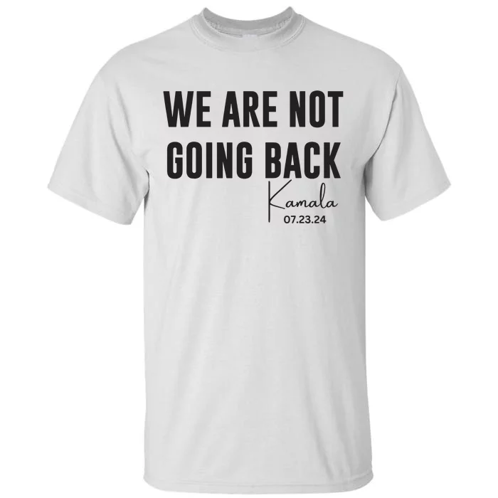 We Are Not Going Back Kamala Rally Chants Tall T-Shirt