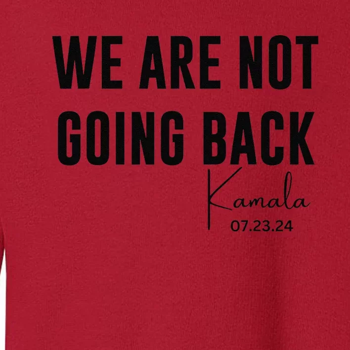 We Are Not Going Back Kamala Rally Chants Toddler Sweatshirt