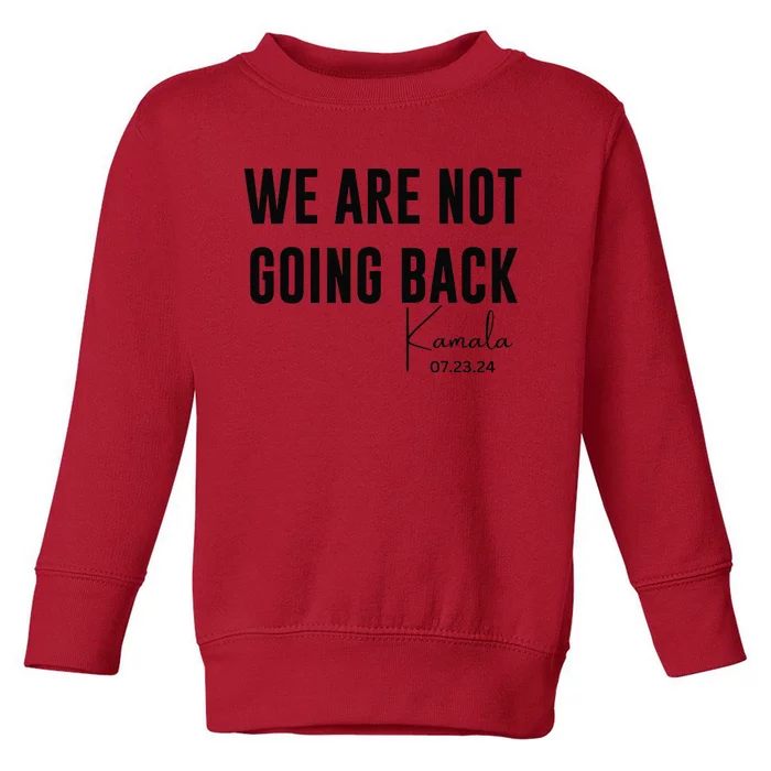 We Are Not Going Back Kamala Rally Chants Toddler Sweatshirt