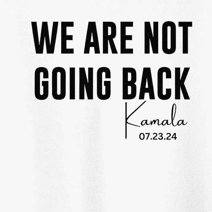 We Are Not Going Back Kamala Rally Chants Toddler T-Shirt