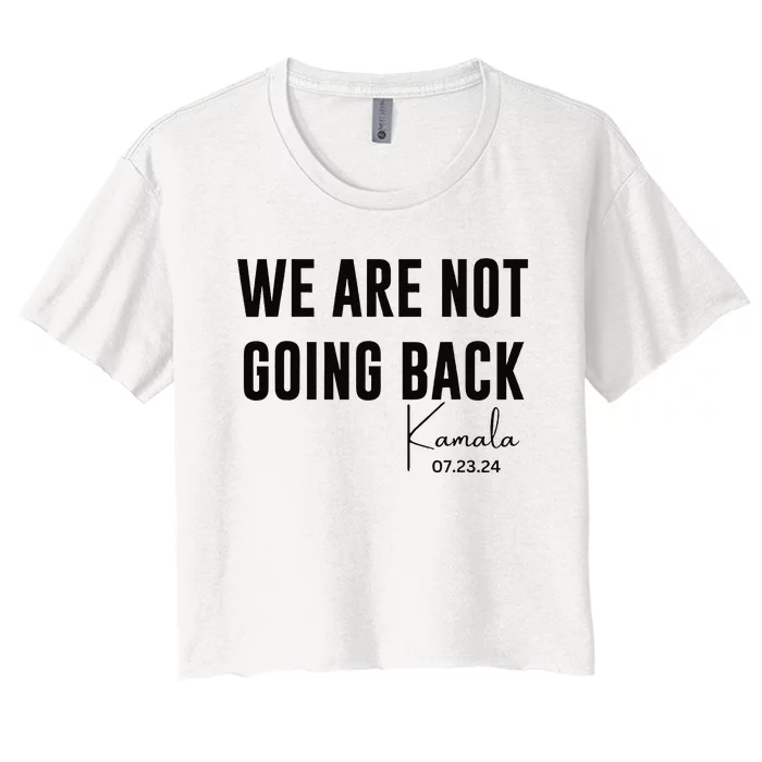 We Are Not Going Back Kamala Rally Chants Women's Crop Top Tee