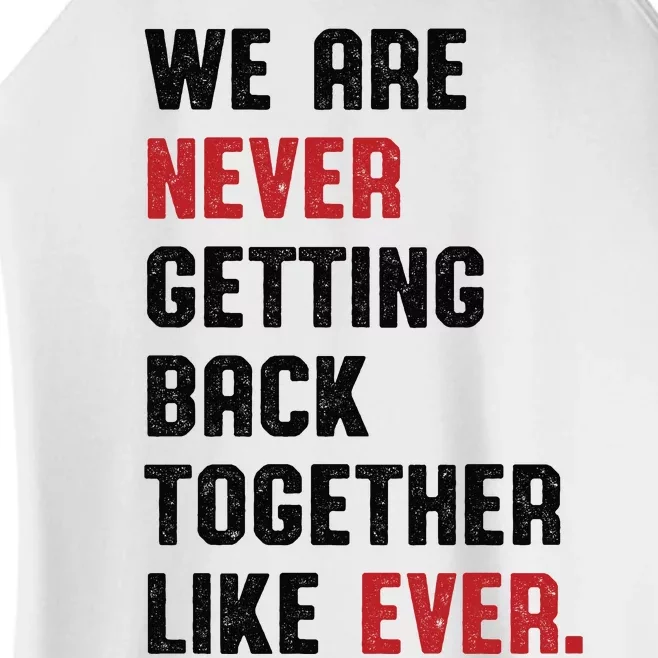 We Are Never Getting Back Together Like Ever Women’s Perfect Tri Rocker Tank