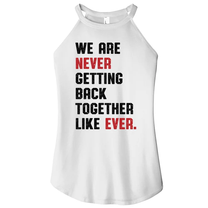 We Are Never Getting Back Together Like Ever Women’s Perfect Tri Rocker Tank