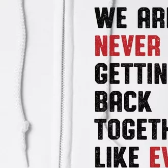 We Are Never Getting Back Together Like Ever Full Zip Hoodie