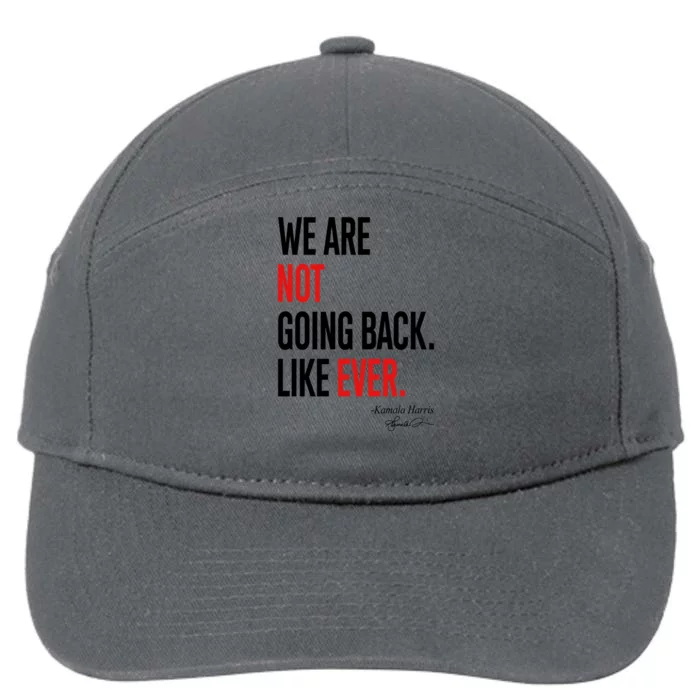 We Are Not Going Back Like Ever Kamala 2024 Gift 7-Panel Snapback Hat