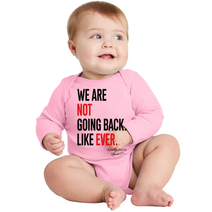 We Are Not Going Back Like Ever Kamala 2024 Gift Baby Long Sleeve Bodysuit