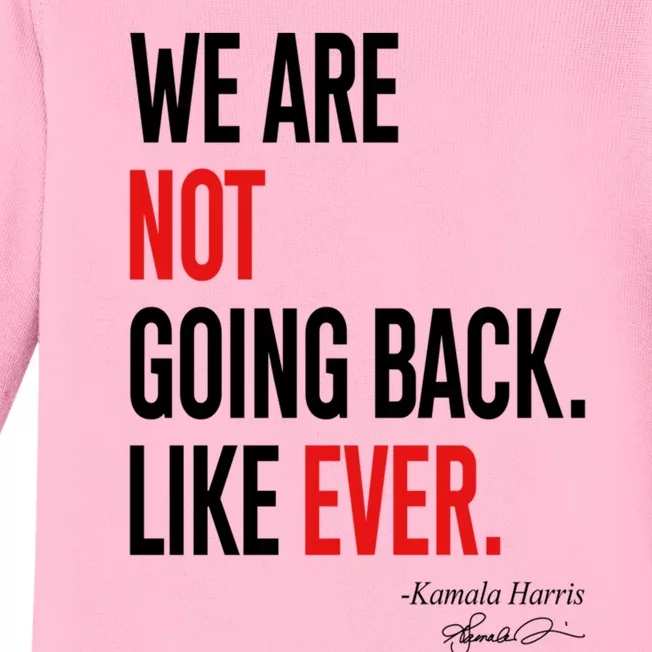 We Are Not Going Back Like Ever Kamala 2024 Gift Baby Long Sleeve Bodysuit