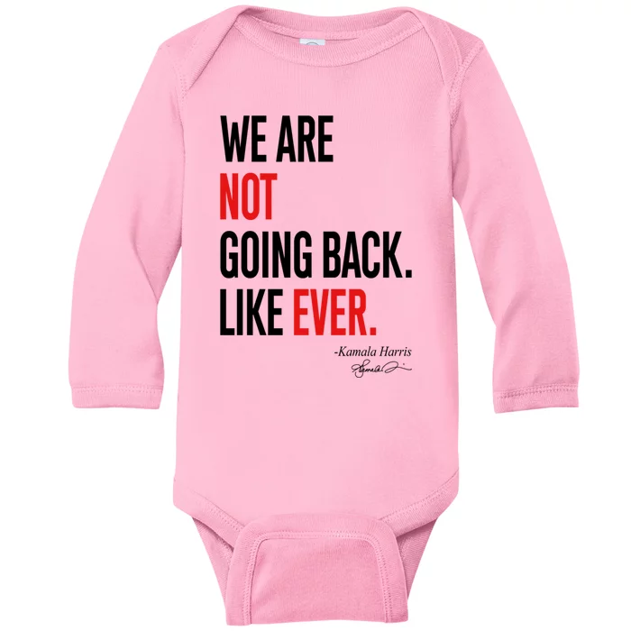 We Are Not Going Back Like Ever Kamala 2024 Gift Baby Long Sleeve Bodysuit