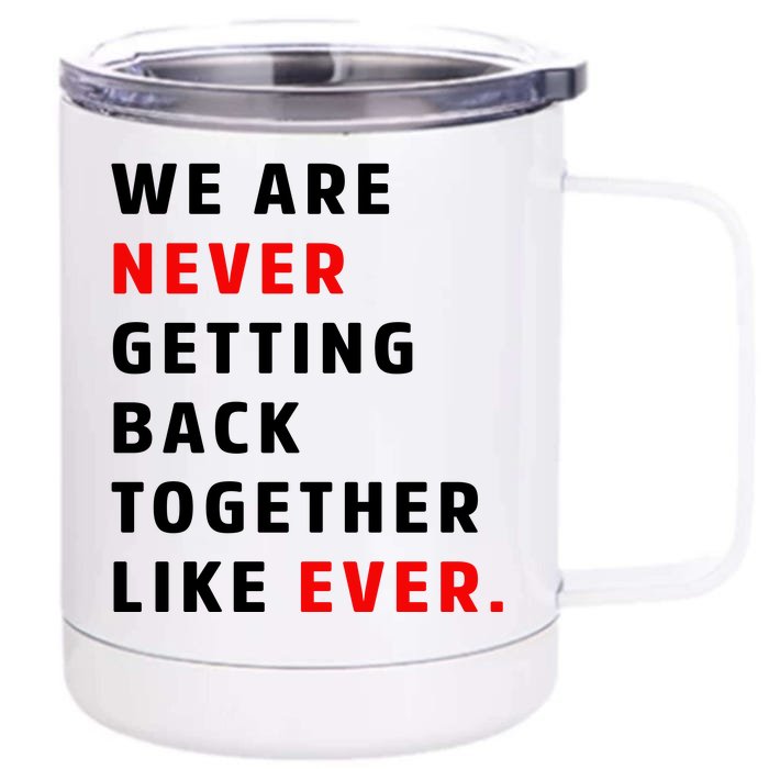 We Are Never Getting Back Together Like Ever Front & Back 12oz Stainless Steel Tumbler Cup