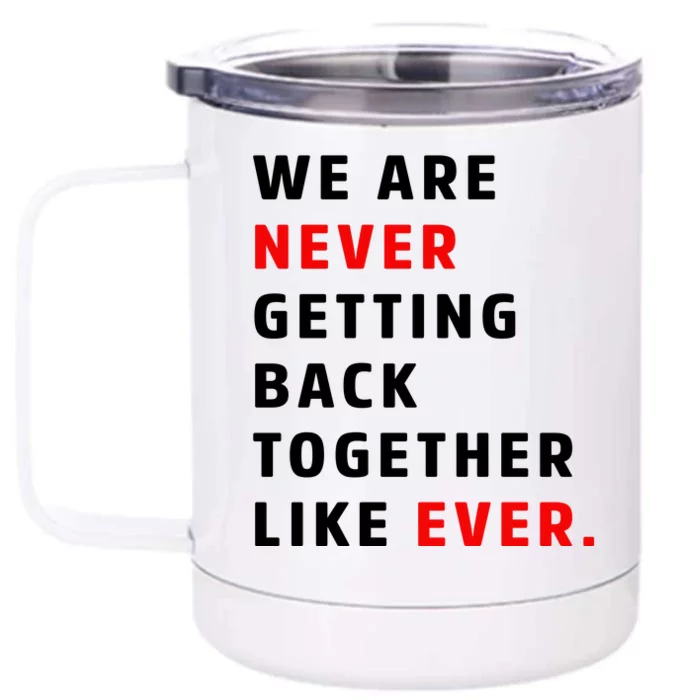 We Are Never Getting Back Together Like Ever Front & Back 12oz Stainless Steel Tumbler Cup