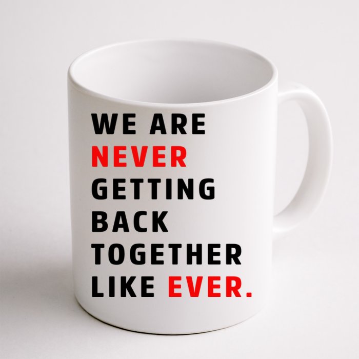 We Are Never Getting Back Together Like Ever Front & Back Coffee Mug